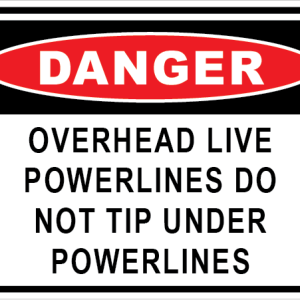 OVERHEAD LIVE POWERLINES DO NOT TIP UNDER POWERLINES